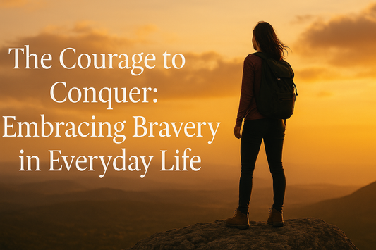 The Courage to Conquer: Embracing Bravery in Everyday Life